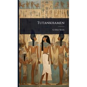 Smith, G Elliot Tutankhamen Smith, G Elliot Tutankhamen