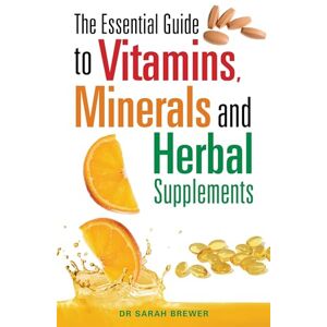 Brewer, Dr Sarah The Essential Guide to Vitamins, Minerals and Herbal Supplements Brewer, Dr Sarah The Essential Guide to Vitamins, Minerals and Herbal Supplements
