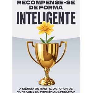 Lee Recompense-se de forma inteligente: A ciência do hábito, da força de vontade e do princípio de Premack (Leis do Universo) Lee Recompense-se de forma inteligente: A ciência do hábito, da força de vontade e do princípio de Premack (Leis do Universo)