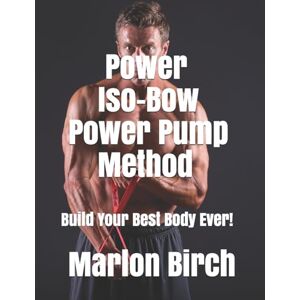Birch, Marlon Power Iso-Bow Power Pump Method: 3 (Iso-Bow Transformation) Birch, Marlon Power Iso-Bow Power Pump Method: 3 (Iso-Bow Transformation)