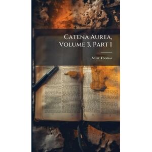 (Aquinas), Saint Thomas Catena Aurea, Volume 3, Part 1 (Aquinas), Saint Thomas Catena Aurea, Volume 3, Part 1