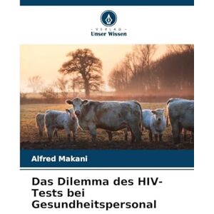 Makani, Alfred Das Dilemma des HIV-Tests bei Gesundheitspersonal Makani, Alfred Das Dilemma des HIV-Tests bei Gesundheitspersonal