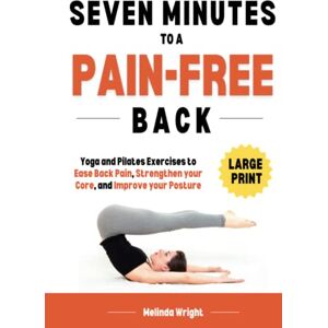 Wright, Melinda Seven Minutes to a Pain-Free Back: Yoga and Pilates exercises to ease back pain, strengthen your core and improve your posture (Pain-Free in Minutes) Wright, Melinda Seven Minutes to a Pain-Free Back: Yoga and Pilates exercises to ease back pain, strengthen your core and improve your posture (Pain-Free in Minutes)
