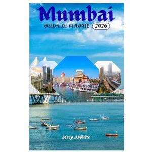 White, Jerry J. Mumbai GUIDA DI VIAGGIO 2026: Alla scoperta delle spiagge, dei monumenti iconici, della cucina e delle principali attrazioni della Città dei Sogni White, Jerry J. Mumbai GUIDA DI VIAGGIO 2026: Alla scoperta delle spiagge, dei monumenti iconici, della cucina e delle principali attrazioni della Città dei Sogni