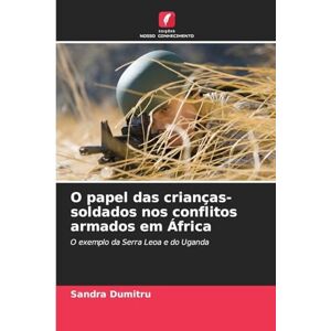 Dumitru, Sandra O papel das crianças-soldados nos conflitos armados em África: O exemplo da Serra Leoa e do Uganda Dumitru, Sandra O papel das crianças-soldados nos conflitos armados em África: O exemplo da Serra Leoa e do Uganda