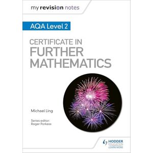 Ling, Michael My Revision Notes: AQA Level 2 Certificate in Further Mathematics Ling, Michael My Revision Notes: AQA Level 2 Certificate in Further Mathematics