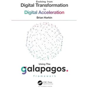 Harkin, Brian Evolving from Digital Transformation to Digital Acceleration Using The Galapagos Framework Harkin, Brian Evolving from Digital Transformation to Digital Acceleration Using The Galapagos Framework
