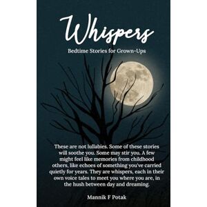 Potak, Mannik F Whispers: Bedtime Stories for Grown-Ups Potak, Mannik F Whispers: Bedtime Stories for Grown-Ups