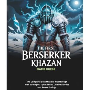 Powell, Steve C THE FIRST BERSERKER: KHAZAN GAME GUIDE: The Complete Boss Mission Walkthrough with Strategies, Tips & Tricks, Combat Tactics and Secret Endings (Strategy guide and computer video games) Powell, Steve C THE FIRST BERSERKER: KHAZAN GAME GUIDE: The Complete Boss Mission Walkthrough with Strategies, Tips & Tricks, Combat Tactics and Secret Endings (Strategy guide and computer video games)