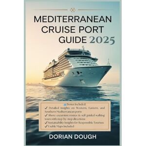 Dough, Dorian Mediterranean Cruise Port Guide 2025: Experience the Authentic Flavor of Europe, with Expert Tips, Must-See Attractions to Maximize Your Cruise Adventure with Local Insights, and Shore Excursions Dough, Dorian Mediterranean Cruise Port Guide 2025: Experience the Authentic Flavor of Europe, with Expert Tips, Must-See Attractions to Maximize Your Cruise Adventure with Local Insights, and Shore Excursions