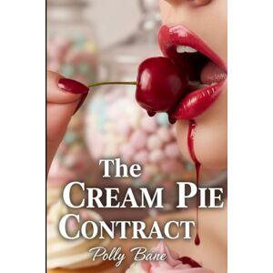 Bane, Polly The Cream Pie Contract: A DDLG Food Fetish Erotica of Mess, Obedience, and Humiliation (DDLG Romance Erotica Novels) Bane, Polly The Cream Pie Contract: A DDLG Food Fetish Erotica of Mess, Obedience, and Humiliation (DDLG Romance Erotica Novels)