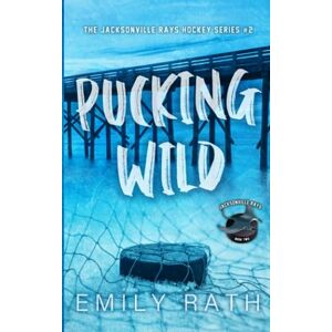 Rath, Emily Pucking Wild: A Reverse Age Gap Hockey Romance (Jacksonville Rays) Rath, Emily Pucking Wild: A Reverse Age Gap Hockey Romance (Jacksonville Rays)