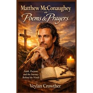 Crowther, Veylan Matthew McConaughey on Poems & Prayers: Faith, Purpose, and the Journey Behind the Words Crowther, Veylan Matthew McConaughey on Poems & Prayers: Faith, Purpose, and the Journey Behind the Words