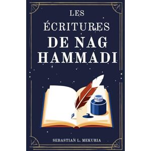 Mekuria, Sebastian L. LES ÉCRITURES DE NAG HAMMADI – Les voix que l’Église a voulu enterrer: Redécouvrir les évangiles perdus, défier l’orthodoxie et retrouver la sagesse spirituelle Mekuria, Sebastian L. LES ÉCRITURES DE NAG HAMMADI – Les voix que l’Église a voulu enterrer: Redécouvrir les évangiles perdus, défier l’orthodoxie et retrouver la sagesse spirituelle
