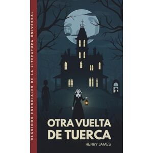 James, Henry Otra vuelta de tuerca: Traducción literal del original. Edición ilustrada James, Henry Otra vuelta de tuerca: Traducción literal del original. Edición ilustrada