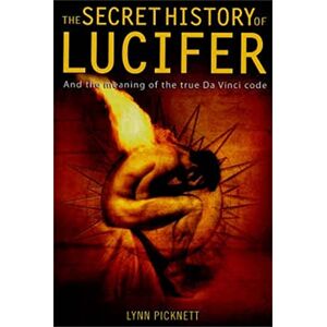 Picknett, Lynn The Secret History of Lucifer (New Edition) Picknett, Lynn The Secret History of Lucifer (New Edition)