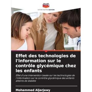 Aljerjawy, Mohammed Effet des technologies de l'information sur le contrôle glycémique chez les enfants: Effet d'une intervention basée sur les technologies de ... glycémique des enfants atteints de diabète Aljerjawy, Mohammed Effet des technologies de l'information sur le contrôle glycémique chez les enfants: Effet d'une intervention basée sur les technologies de ... glycémique des enfants atteints de diabète