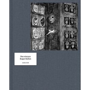 Lesaffre, Guilhem Des Oiseaux Roger Ballen version française Lesaffre, Guilhem Des Oiseaux Roger Ballen version française