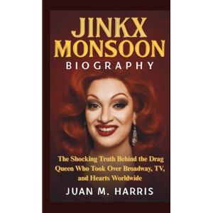 M. Harris, Juan JINKX MONSOON BIOGRAPHY: The Shocking Truth Behind the Drag Queen Who Took Over Broadway, TV, and Hearts Worldwide M. Harris, Juan JINKX MONSOON BIOGRAPHY: The Shocking Truth Behind the Drag Queen Who Took Over Broadway, TV, and Hearts Worldwide