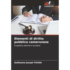 FOUDA, Guillaume Joseph Elementi di diritto pubblico camerunese: Prospettive dottrinali e normative FOUDA, Guillaume Joseph Elementi di diritto pubblico camerunese: Prospettive dottrinali e normative