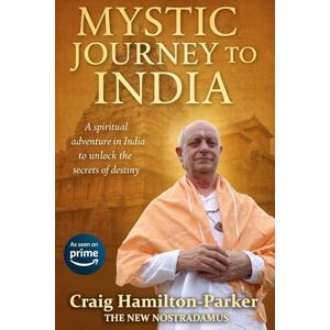 Hamilton-Parker, Craig Mystic Journey to India: The Key to Spiritual Awakening and Fixing Fate Hamilton-Parker, Craig Mystic Journey to India: The Key to Spiritual Awakening and Fixing Fate