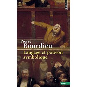 Bourdieu, Pierre Langage et pouvoir symbolique Bourdieu, Pierre Langage et pouvoir symbolique