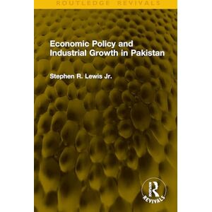 Lewis Jr., Stephen R. Economic Policy and Industrial Growth in Pakistan (Routledge Revivals) Lewis Jr., Stephen R. Economic Policy and Industrial Growth in Pakistan (Routledge Revivals)