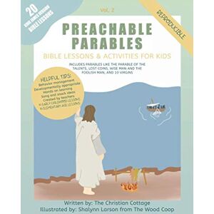 Cottage, The Christian Preachable Parables: Volume 2: Bible Lessons and Activities for Kids: Includes parables like the parable of the talents, lost coins, wise man and the foolish man, and 10 virgins Cottage, The Christian Preachable Parables: Volume 2: Bible Lessons and Activities for Kids: Includes parables like the parable of the talents, lost coins, wise man and the foolish man, and 10 virgins