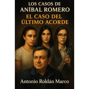 Roldán Marco, Antonio Joaquín LOS CASOS DE ANÍBAL ROMERO: El caso del último acorde Roldán Marco, Antonio Joaquín LOS CASOS DE ANÍBAL ROMERO: El caso del último acorde