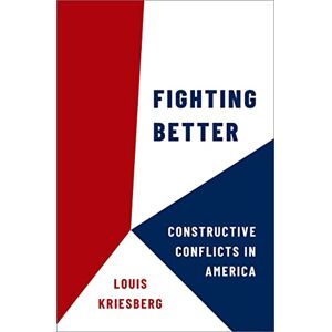 Oxford University Press Fighting Better: Constructive Conflicts in America Oxford University Press Fighting Better: Constructive Conflicts in America