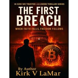 Kirk The First Breach: When Faith Falls Freedom Falls (In God We Trusted) Kirk The First Breach: When Faith Falls Freedom Falls (In God We Trusted)
