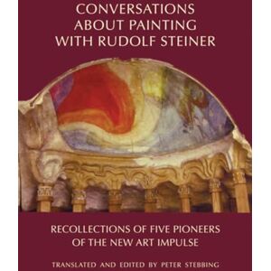 Stebbing, Peter Conversations About Painting with Rudolf Steiner: Recollections of Five Pioneers of the New Art Impulse Stebbing, Peter Conversations About Painting with Rudolf Steiner: Recollections of Five Pioneers of the New Art Impulse
