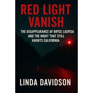 Davidson, Linda Red Light Vanish: The Disappearance of Bryce Laspisa and The Night That Haunts California (MYSTERIOUS DISAPPEARANCES SERIES) Davidson, Linda Red Light Vanish: The Disappearance of Bryce Laspisa and The Night That Haunts California (MYSTERIOUS DISAPPEARANCES SERIES)