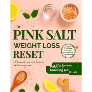 Varlin, Anne The Pink Salt Weight Loss Reset: Simple 21-Day Program for Women Over 40. Support Hormone Balance, Beat Bloating & Boost Energy. Includes 50+ Recipes, Complete Meal Plan & Morning Rituals Varlin, Anne The Pink Salt Weight Loss Reset: Simple 21-Day Program for Women Over 40. Support Hormone Balance, Beat Bloating & Boost Energy. Includes 50+ Recipes, Complete Meal Plan & Morning Rituals