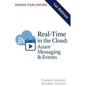 Hussain, Kameron Real-Time in the Cloud: Azure Messaging & Events Hussain, Kameron Real-Time in the Cloud: Azure Messaging & Events