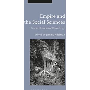 Empire and the Social Sciences: Global Histories of Knowledge Empire and the Social Sciences: Global Histories of Knowledge