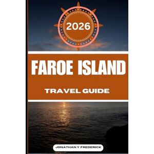 Frederick, Jonathan Y. FAROE ISLAND TRAVEL GUIDE: Explore Must-see Destinations, Hidden Gems, Authentic Experiences, and Travel Smarter. Frederick, Jonathan Y. FAROE ISLAND TRAVEL GUIDE: Explore Must-see Destinations, Hidden Gems, Authentic Experiences, and Travel Smarter.