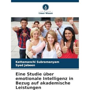 Subramanyam, Kattamanchi Eine Studie über emotionale Intelligenz in Bezug auf akademische Leistungen Subramanyam, Kattamanchi Eine Studie über emotionale Intelligenz in Bezug auf akademische Leistungen