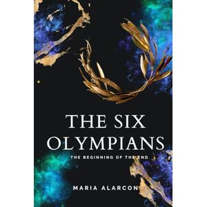 Alarcon, Maria The Six Olympians 3: The Beginning of the End Alarcon, Maria The Six Olympians 3: The Beginning of the End
