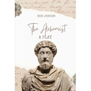 Jonson, Ben The Alchemist: A Play Jonson, Ben The Alchemist: A Play