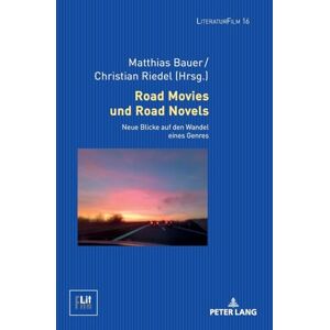 Road Movies und Road Novels: Neue Blicke auf den Wandel eines Genres Road Movies und Road Novels: Neue Blicke auf den Wandel eines Genres