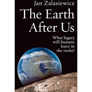 ZALASIEWICZ, Jan EARTH AFTER US:WHAT LEGACY WILL HUMANS LEAVE IN THE ROCKS? PAPER: What Legacy Will Humans Leave in the Rocks? ZALASIEWICZ, Jan EARTH AFTER US:WHAT LEGACY WILL HUMANS LEAVE IN THE ROCKS? PAPER: What Legacy Will Humans Leave in the Rocks?
