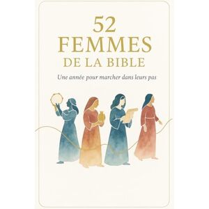 Taïr, Sarah 52 FEMMES DE LA BIBLE: Une année pour marcher dans leurs pas Taïr, Sarah 52 FEMMES DE LA BIBLE: Une année pour marcher dans leurs pas