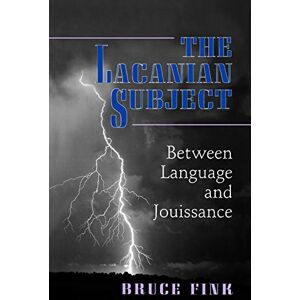 Fink, Bruce The Lacanian Subject – Between Language and Jouissance Fink, Bruce The Lacanian Subject – Between Language and Jouissance