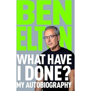 Elton, Ben What Have I Done?: My Autobiography Elton, Ben What Have I Done?: My Autobiography