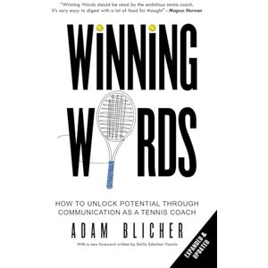 Blicher, Adam Winning Words: How to Unlock Potential Through Communication as a Tennis Coach Blicher, Adam Winning Words: How to Unlock Potential Through Communication as a Tennis Coach