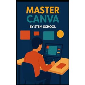 SCHOOL, STEM Master Canva Skill: Design Like a Pro Without Any Design Degree (Graphics Design Toolkit Learning:) SCHOOL, STEM Master Canva Skill: Design Like a Pro Without Any Design Degree (Graphics Design Toolkit Learning:)