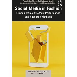 SanMiguel, Patricia Social Media in the Fashion Industry: Fundamentals, Strategy and Research Methods (Routledge Studies in the Fashion Industry) SanMiguel, Patricia Social Media in the Fashion Industry: Fundamentals, Strategy and Research Methods (Routledge Studies in the Fashion Industry)