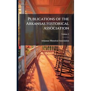 United Publications of the Arkansas Historical Association United Publications of the Arkansas Historical Association