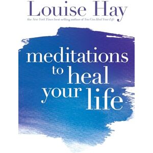 Hay, Louise Meditations to Heal Your Life Hay, Louise Meditations to Heal Your Life